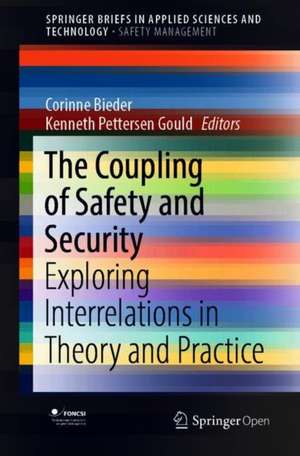 The Coupling of Safety and Security: Exploring Interrelations in Theory and Practice de Corinne Bieder