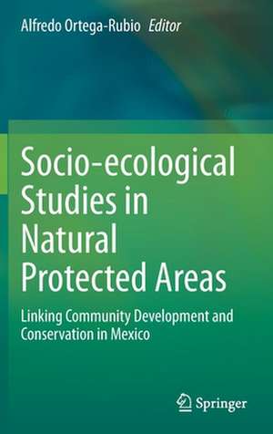 Socio-ecological Studies in Natural Protected Areas: Linking Community Development and Conservation in Mexico de Alfredo Ortega-Rubio