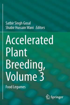 Accelerated Plant Breeding, Volume 3: Food Legumes de Satbir Singh Gosal