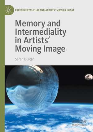 Memory and Intermediality in Artists’ Moving Image de Sarah Durcan