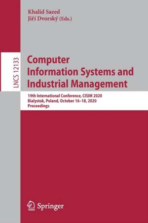 Computer Information Systems and Industrial Management: 19th International Conference, CISIM 2020, Bialystok, Poland, October 16–18, 2020, Proceedings de Khalid Saeed