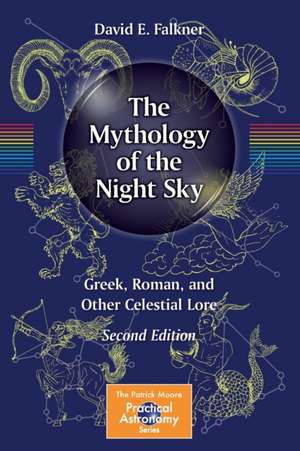 The Mythology of the Night Sky: Greek, Roman, and Other Celestial Lore de David E. Falkner