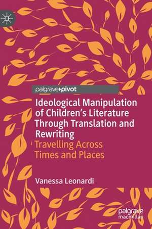 Ideological Manipulation of Children’s Literature Through Translation and Rewriting: Travelling Across Times and Places de Vanessa Leonardi