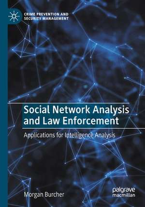 Social Network Analysis and Law Enforcement: Applications for Intelligence Analysis de Morgan Burcher