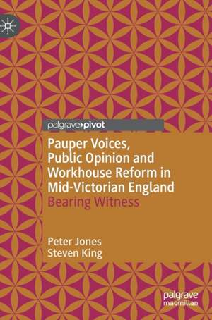 Pauper Voices, Public Opinion and Workhouse Reform in Mid-Victorian England: Bearing Witness de Peter Jones