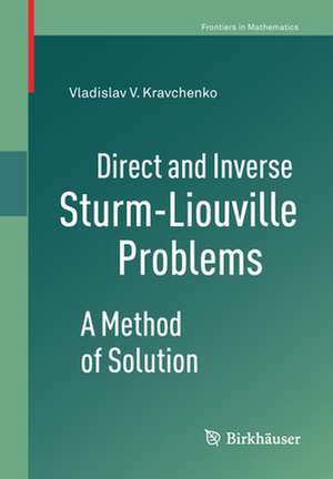 Direct and Inverse Sturm-Liouville Problems: A Method of Solution de Vladislav V. Kravchenko