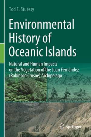 Environmental History of Oceanic Islands: Natural and Human Impacts on the Vegetation of the Juan Fernández (Robinson Crusoe) Archipelago de Tod F. Stuessy