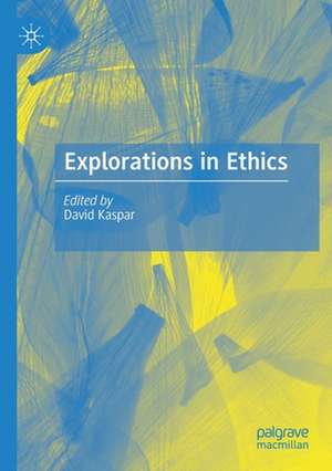 Explorations in Ethics de David Kaspar