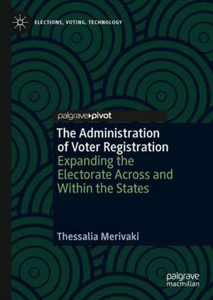 The Administration of Voter Registration: Expanding the Electorate Across and Within the States de Thessalia Merivaki