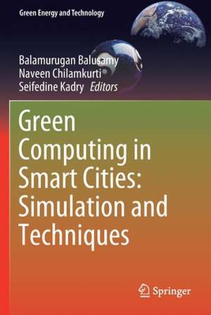 Green Computing in Smart Cities: Simulation and Techniques de Balamurugan Balusamy