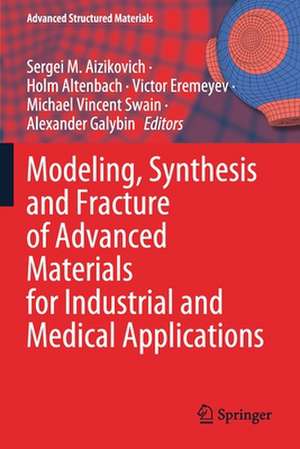 Modeling, Synthesis and Fracture of Advanced Materials for Industrial and Medical Applications de Sergei M. Aizikovich