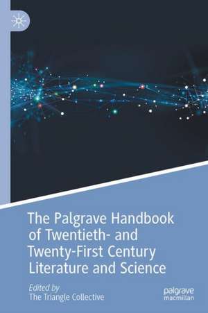 The Palgrave Handbook of Twentieth and Twenty-First Century Literature and Science de Neel Ahuja