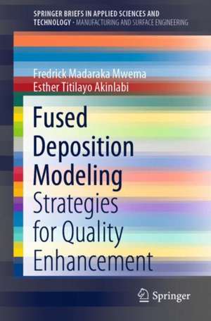 Fused Deposition Modeling: Strategies for Quality Enhancement de Fredrick Madaraka Mwema