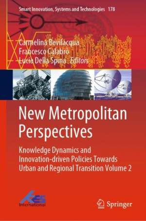 New Metropolitan Perspectives: Knowledge Dynamics and Innovation-driven Policies Towards Urban and Regional Transition Volume 2 de Carmelina Bevilacqua