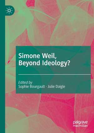 Simone Weil, Beyond Ideology? de Sophie Bourgault