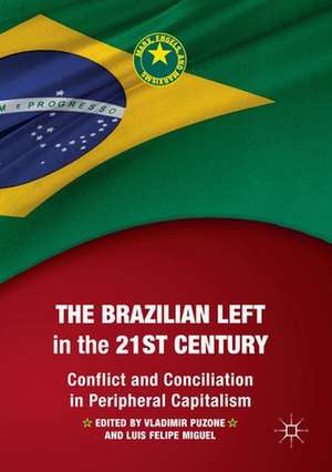 The Brazilian Left in the 21st Century: Conflict and Conciliation in Peripheral Capitalism de Vladimir Puzone