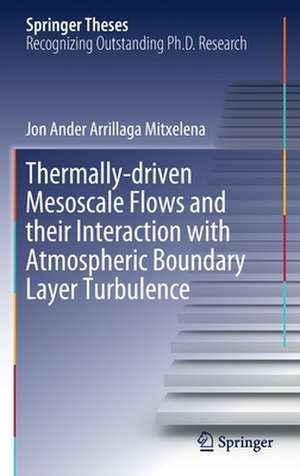 Thermally-driven Mesoscale Flows and their Interaction with Atmospheric Boundary Layer Turbulence de Jon Ander Arrillaga Mitxelena