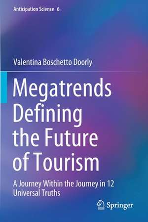 Megatrends Defining the Future of Tourism: A Journey Within the Journey in 12 Universal Truths de Valentina Boschetto Doorly