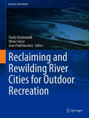 Reclaiming and Rewilding River Cities for Outdoor Recreation de Charly Machemehl