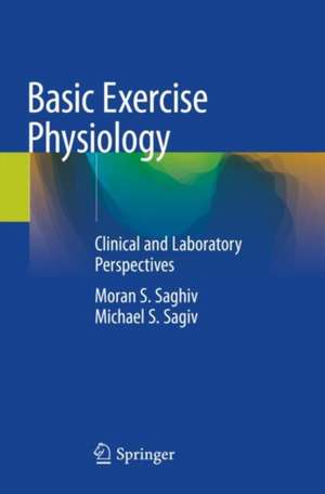 Basic Exercise Physiology: Clinical and Laboratory Perspectives de Moran S. Saghiv