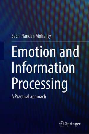 Emotion and Information Processing: A Practical approach de Sachi Nandan Mohanty