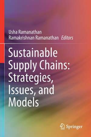 Sustainable Supply Chains: Strategies, Issues, and Models de Usha Ramanathan