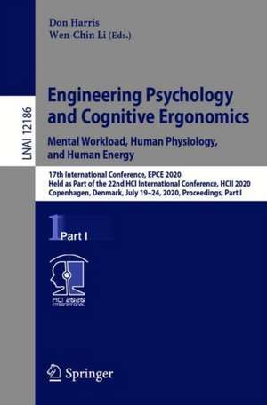 Engineering Psychology and Cognitive Ergonomics. Mental Workload, Human Physiology, and Human Energy: 17th International Conference, EPCE 2020, Held as Part of the 22nd HCI International Conference, HCII 2020, Copenhagen, Denmark, July 19–24, 2020, Proceedings, Part I de Don Harris