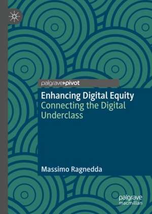 Enhancing Digital Equity: Connecting the Digital Underclass de Massimo Ragnedda