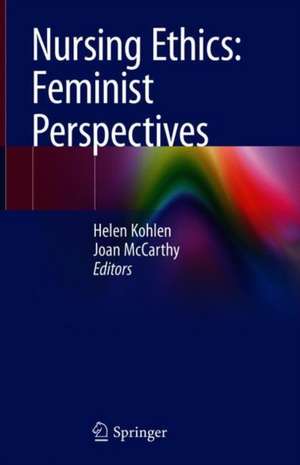 Nursing Ethics: Feminist Perspectives de Helen Kohlen