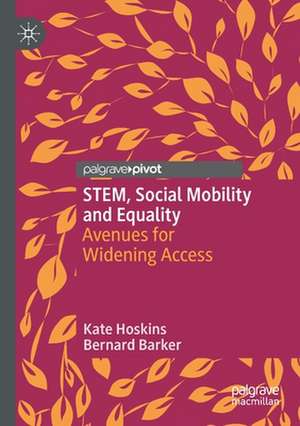 STEM, Social Mobility and Equality: Avenues for Widening Access de Kate Hoskins