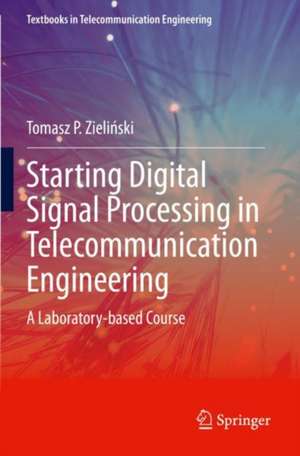 Starting Digital Signal Processing in Telecommunication Engineering: A Laboratory-based Course de Tomasz P. Zieliński