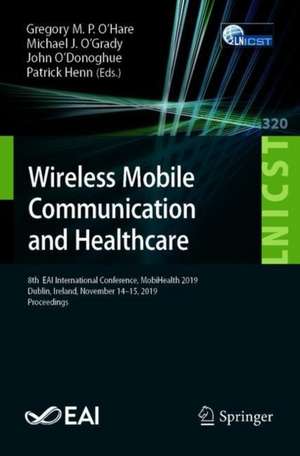 Wireless Mobile Communication and Healthcare: 8th EAI International Conference, MobiHealth 2019, Dublin, Ireland, November 14-15, 2019, Proceedings de Gregory M.P. O'Hare