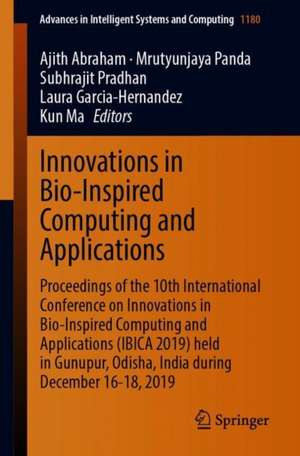 Innovations in Bio-Inspired Computing and Applications: Proceedings of the 10th International Conference on Innovations in Bio-Inspired Computing and Applications (IBICA 2019) held in Gunupur, Odisha, India during December 16-18, 2019 de Ajith Abraham