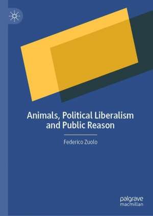 Animals, Political Liberalism and Public Reason de Federico Zuolo