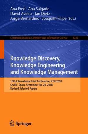 Knowledge Discovery, Knowledge Engineering and Knowledge Management: 10th International Joint Conference, IC3K 2018, Seville, Spain, September 18-20, 2018, Revised Selected Papers de Ana Fred