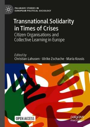 Transnational Solidarity in Times of Crises: Citizen Organisations and Collective Learning in Europe de Christian Lahusen