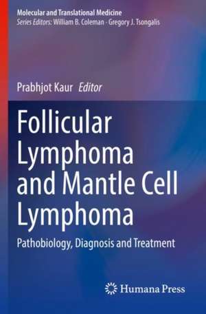 Follicular Lymphoma and Mantle Cell Lymphoma: Pathobiology, Diagnosis and Treatment de Prabhjot Kaur