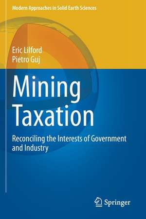 Mining Taxation: Reconciling the Interests of Government and Industry de Eric Lilford