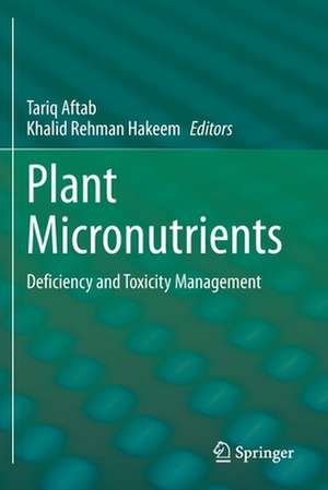 Plant Micronutrients: Deficiency and Toxicity Management de Tariq Aftab