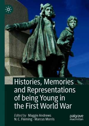 Histories, Memories and Representations of being Young in the First World War de Maggie Andrews