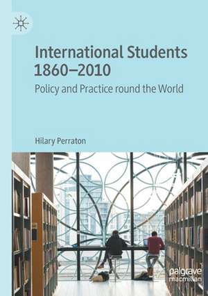 International Students 1860–2010: Policy and Practice round the World de Hilary Perraton