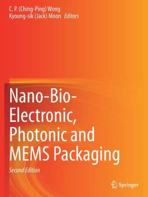 Nano-Bio- Electronic, Photonic and MEMS Packaging de C. P.(Ching-Ping) Wong