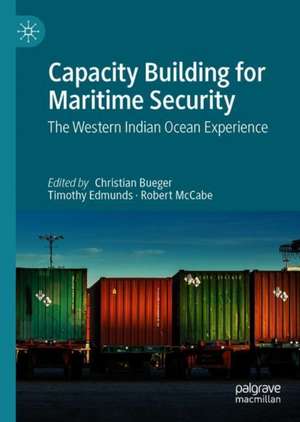 Capacity Building for Maritime Security: The Western Indian Ocean Experience de Christian Bueger
