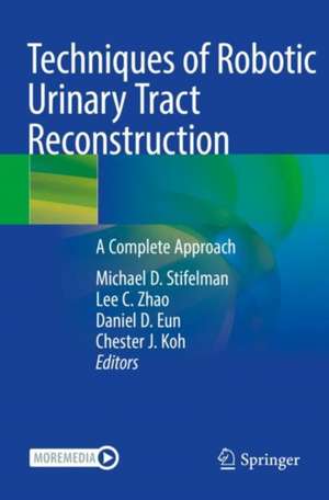 Techniques of Robotic Urinary Tract Reconstruction: A Complete Approach de Michael D. Stifelman