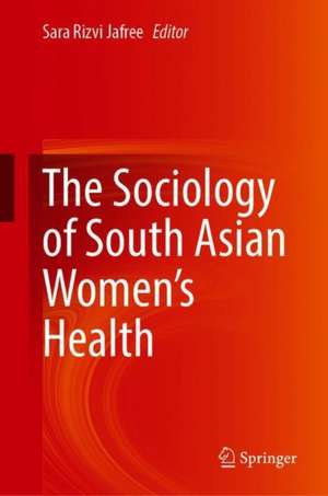 The Sociology of South Asian Women’s Health de Sara Rizvi Jafree