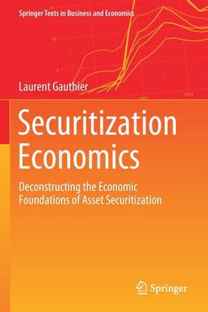 Securitization Economics: Deconstructing the Economic Foundations of Asset Securitization de Laurent Gauthier