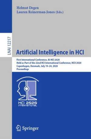 Artificial Intelligence in HCI: First International Conference, AI-HCI 2020, Held as Part of the 22nd HCI International Conference, HCII 2020, Copenhagen, Denmark, July 19–24, 2020, Proceedings de Helmut Degen