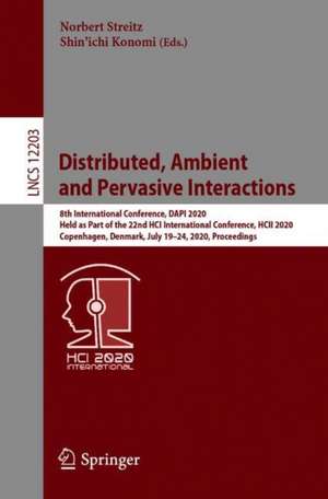 Distributed, Ambient and Pervasive Interactions: 8th International Conference, DAPI 2020, Held as Part of the 22nd HCI International Conference, HCII 2020, Copenhagen, Denmark, July 19–24, 2020, Proceedings de Norbert Streitz