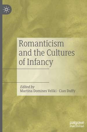 Romanticism and the Cultures of Infancy de Martina Domines Veliki