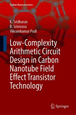 Low-Complexity Arithmetic Circuit Design in Carbon Nanotube Field Effect Transistor Technology de K. Sridharan